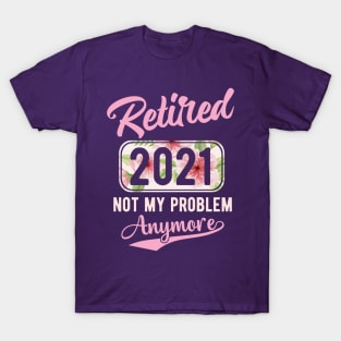 Retirement not my problem anymore T-Shirt